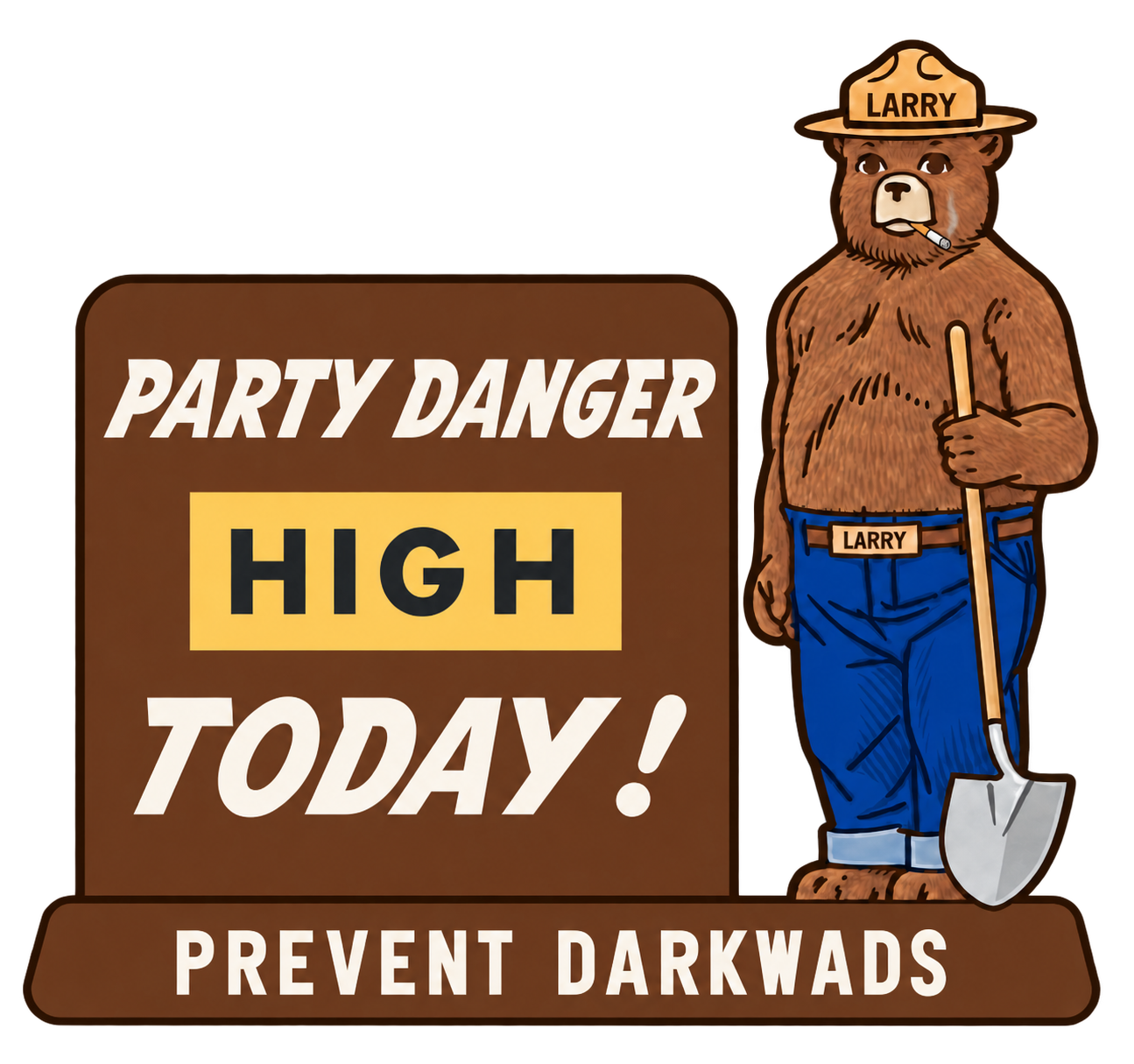 Smokey Larry with a shovel beside a sign: Party danger high today! Prevent darkwads.